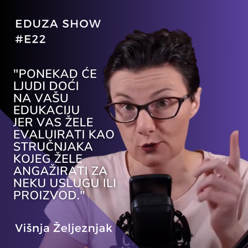 Citat Višnja Željeznjak, Eduza Show: Ponekad će polaznici doći na edukaciju jer vas žele evaluirati kao stručnjaka za uslugu za koju vas žele angažirati.
