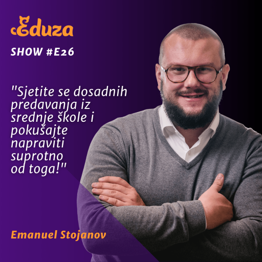 Citat Emanuel Stojanov, Eduza Show: "Sjetite se dosadnih predavanja iz srednje škole i pokušajte napraviti suprotno od toga!"