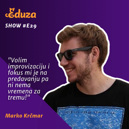 Citat Marko Krčmar, Eduza Show #29: "Volim improvizaciju i fokus mi je na predavanju pa ni nema vremena za tremu!"
