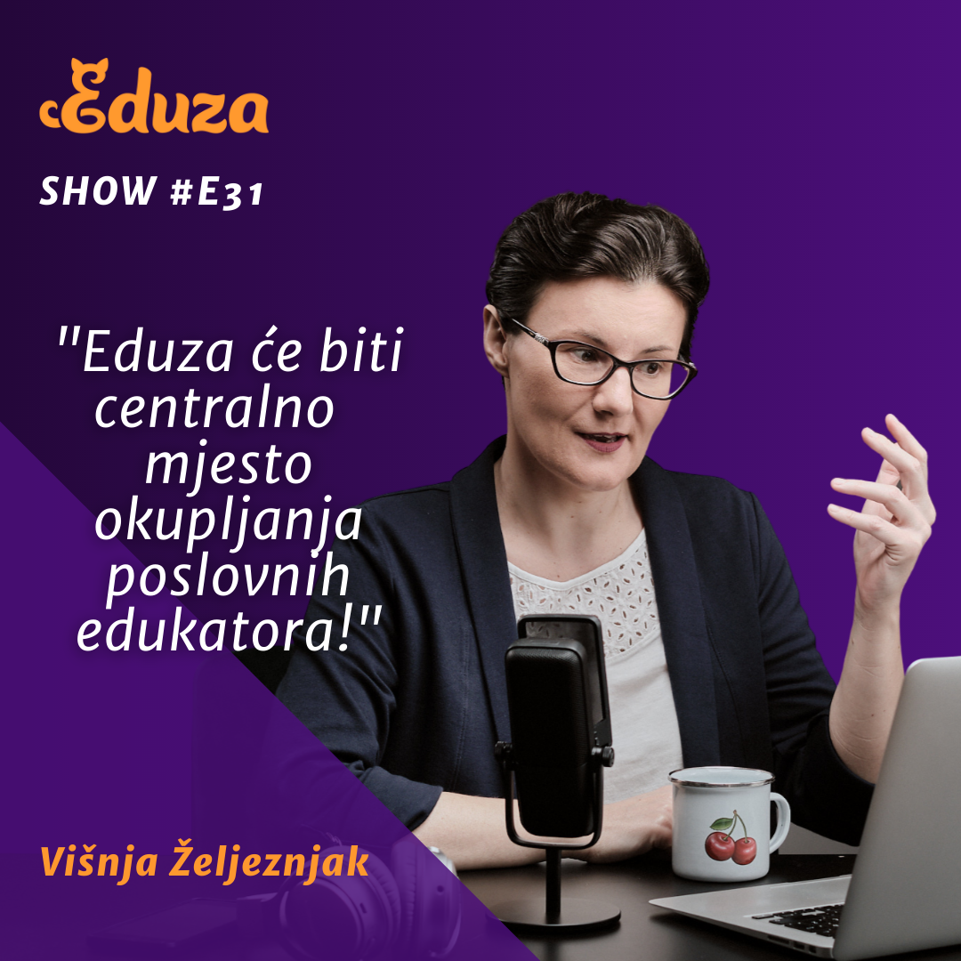 Citat Višnja Željeznjak, Eduza Show #31: "Eduza će biti centralno  mjesto okupljanja poslovnih edukatora!"