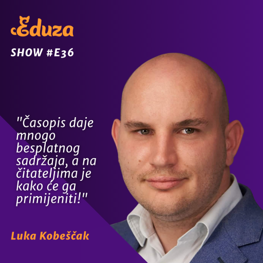 Citat Luka Kobeščak, Eduza Show #36: "Časopis daje mnogo besplatnog sadržaja, a na čitateljima je kako će ga primijeniti!"