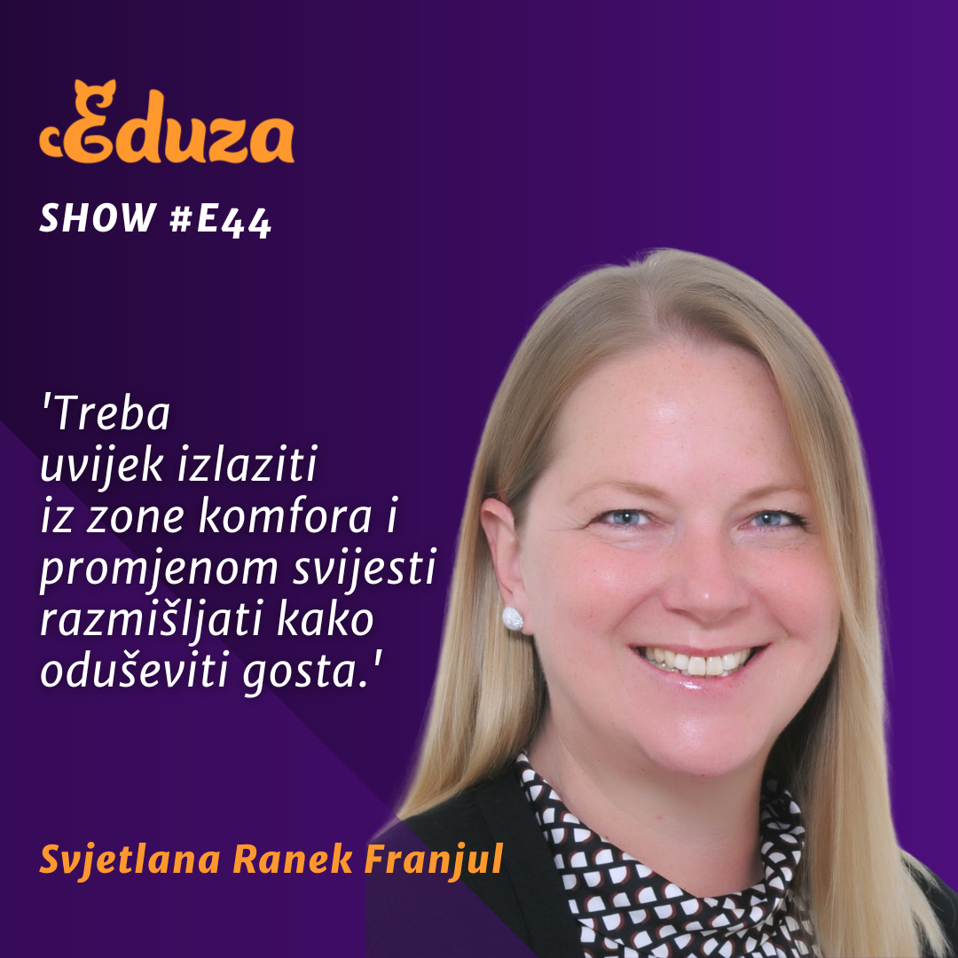 Citat Svjetlana Ranek Franjul, Eduza Show #44: 'Treba 
uvijek izlaziti iz zone komfora i promjenom svijesti razmišljati kako oduševiti gosta.'