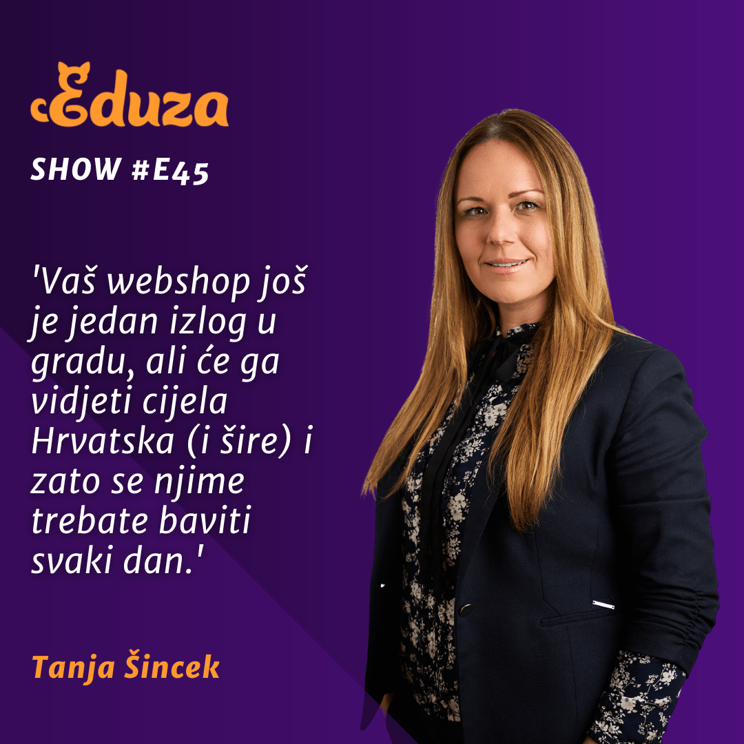 Citat Tanja Šuncek, Eduza Show: "Vaš webshop još je jedan izlog u gradu, ali će ga vidjeti cijeli Hrvatska (i šire) i zato se njime trebate baviti svaki dan"