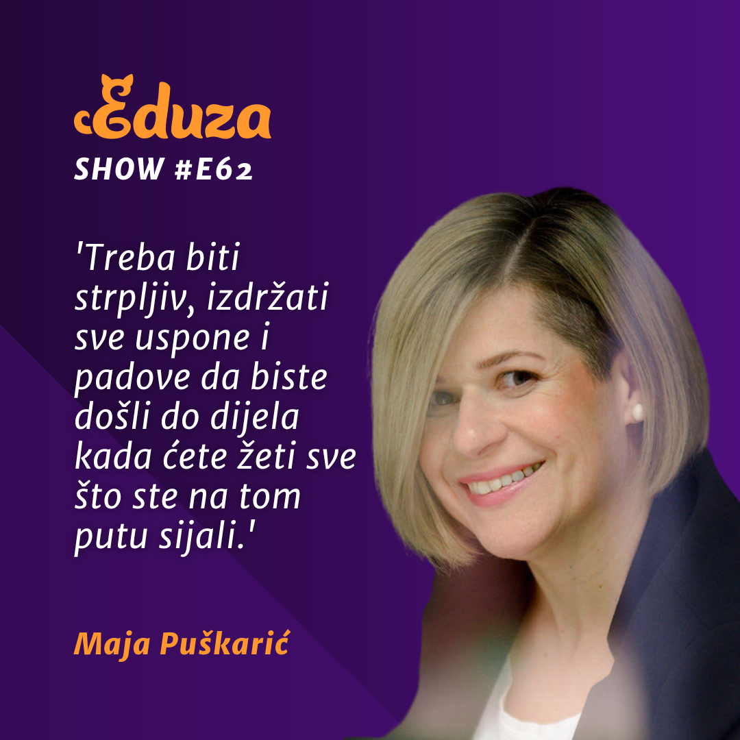 Citat Maja Puškarić, Eduza Show: 'Treba biti strpljiv, izdržati sve uspone i padove da biste došli do dijela kada ćete žeti sve što ste na tom putu sijali.'