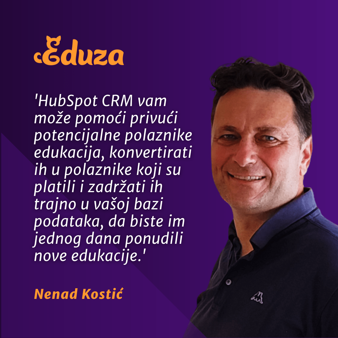 Quote, Nenad Kostić: 'HubSpot vam može pomoći privući potencijalne polaznike edukacija, konvertirati ih u polaznike koji su platili i zadržati ih trajno u vašoj bazi podataka, kako bi im jednog dana ponudili nove edukacije.'