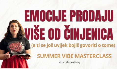 Emocije prodaju više od činjenica - stvori odnos povjerenja s kupcem tako da odabere baš tebe (summer vibe masterclass)